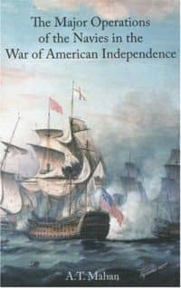 The Major Operations of the Navies in the Wars of American Independence